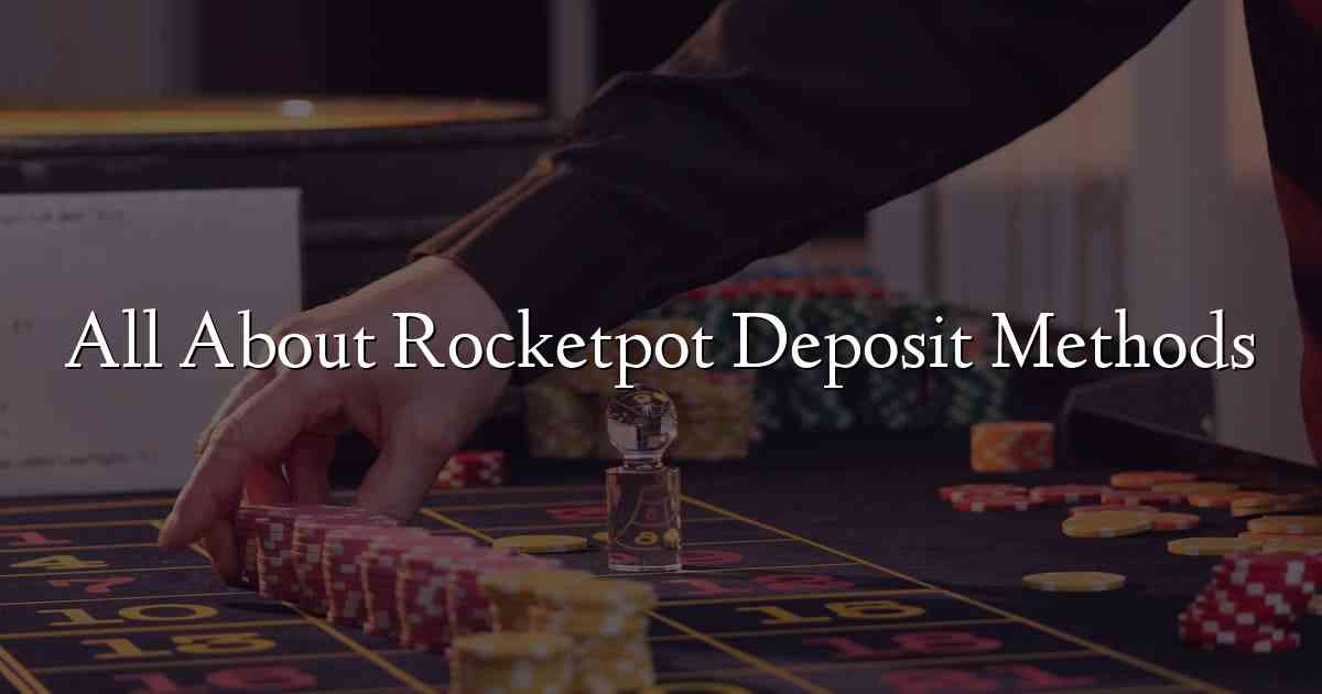 All About Rocketpot Deposit Methods