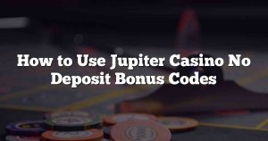 How to Use Jupiter Casino No Deposit Bonus Codes