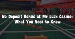 No Deposit Bonus at Mr Luck Casino: What You Need to Know