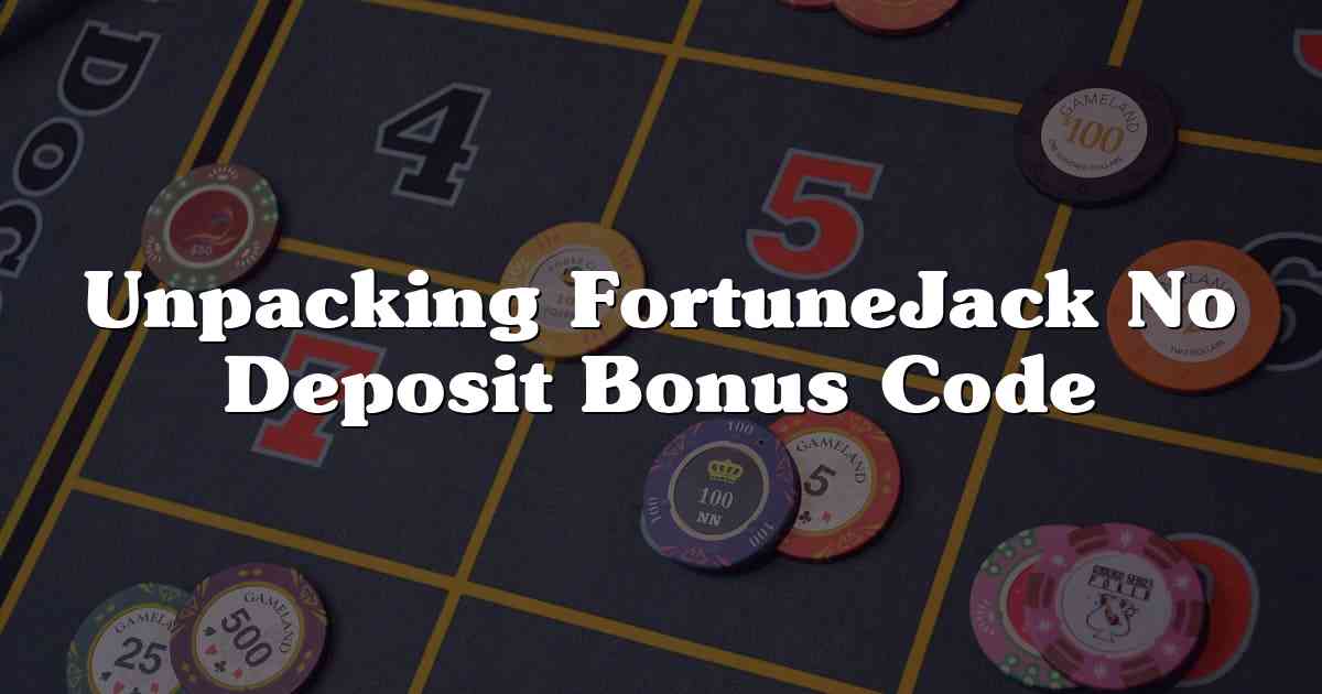 Unpacking FortuneJack No Deposit Bonus Code