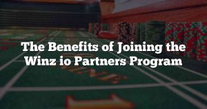 The Benefits of Joining the Winz io Partners Program