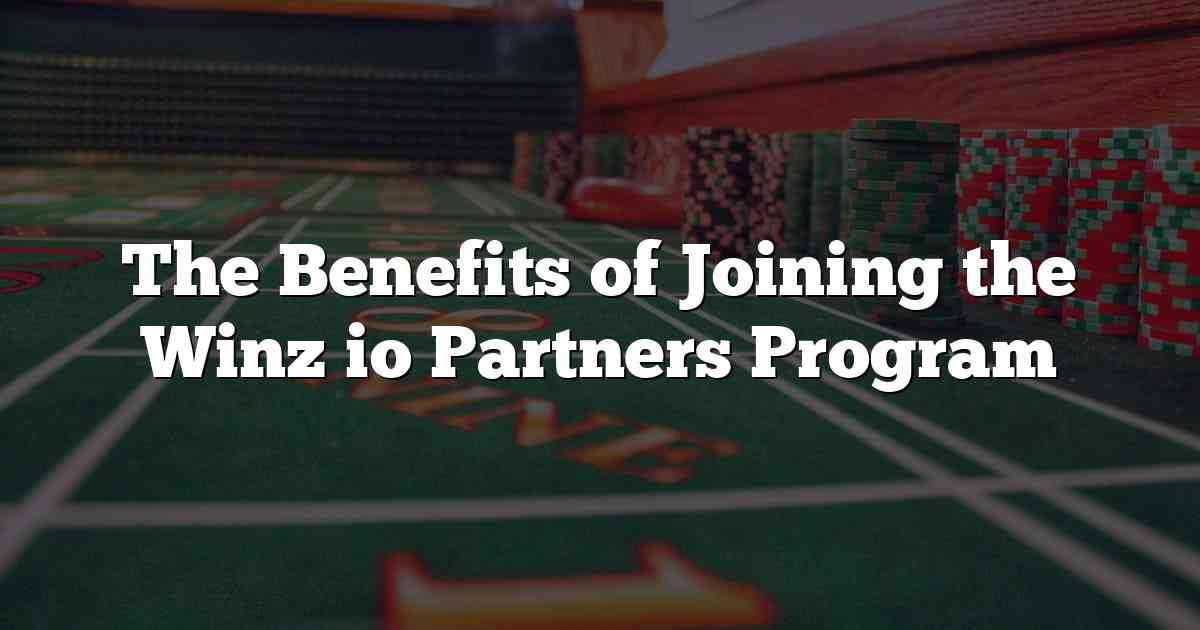 The Benefits of Joining the Winz io Partners Program