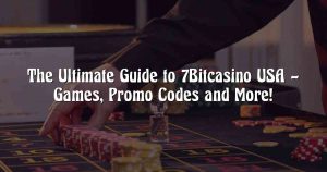 The Ultimate Guide to 7Bitcasino USA – Games, Promo Codes and More!