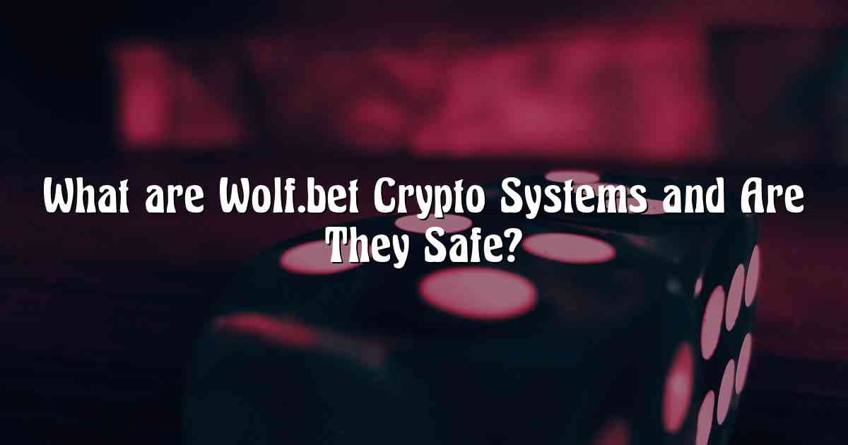 What are Wolf.bet Crypto Systems and Are They Safe?