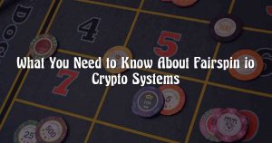 What You Need to Know About Fairspin io Crypto Systems