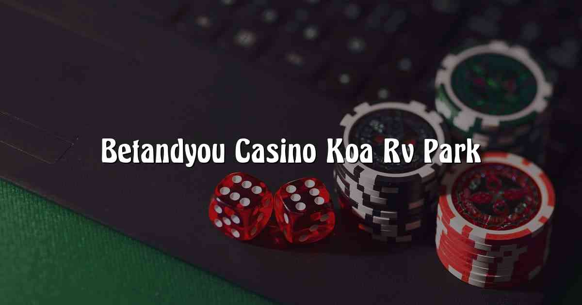 Betandyou Casino Koa Rv Park