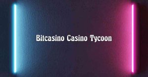 Bitcasino Casino Tycoon