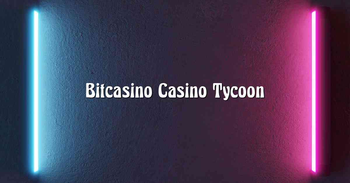 Bitcasino Casino Tycoon