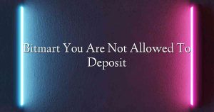 Bitmart You Are Not Allowed To Deposit