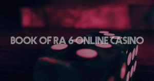 Book Of Ra 6 Online Casino