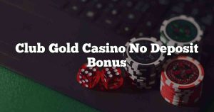 Club Gold Casino No Deposit Bonus