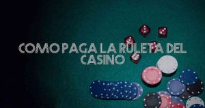 Como Paga La Ruleta Del Casino