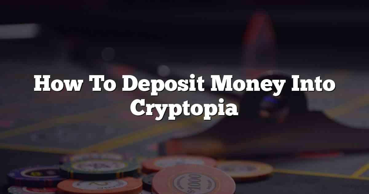 How To Deposit Money Into Cryptopia