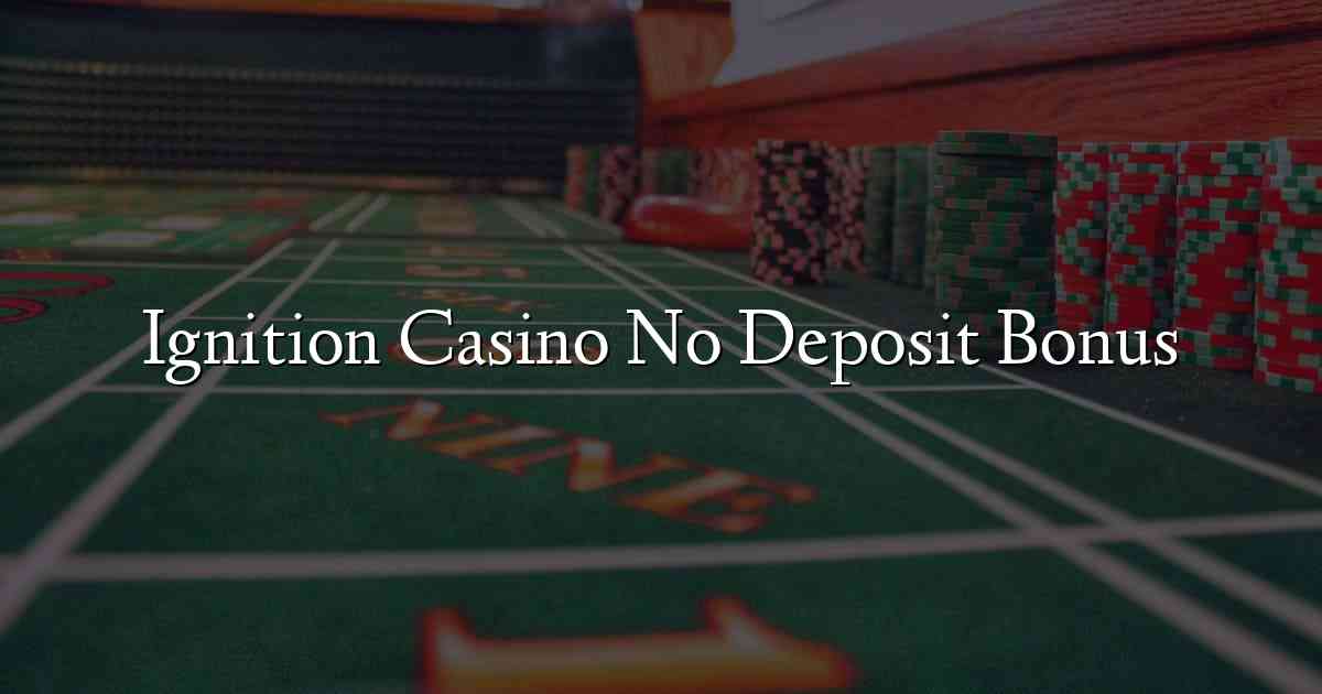 Ignition Casino No Deposit Bonus