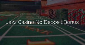 Jazz Casino No Deposit Bonus