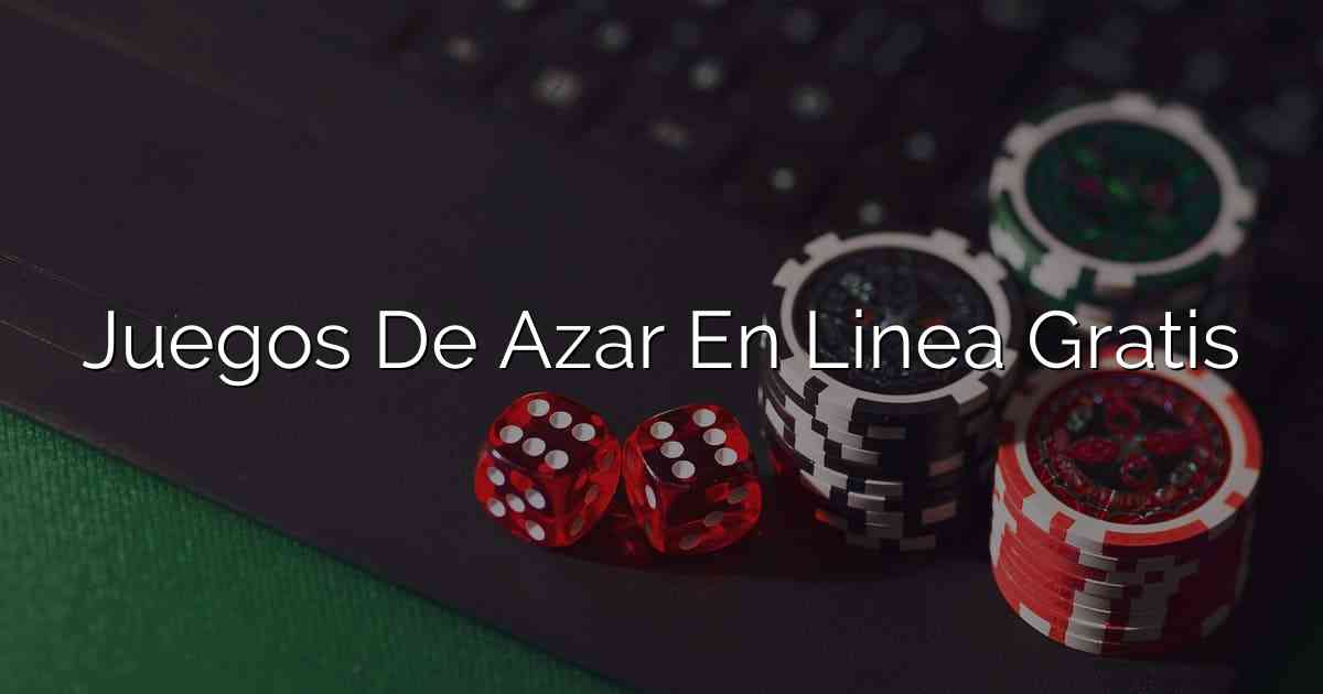 Juegos De Azar En Linea Gratis