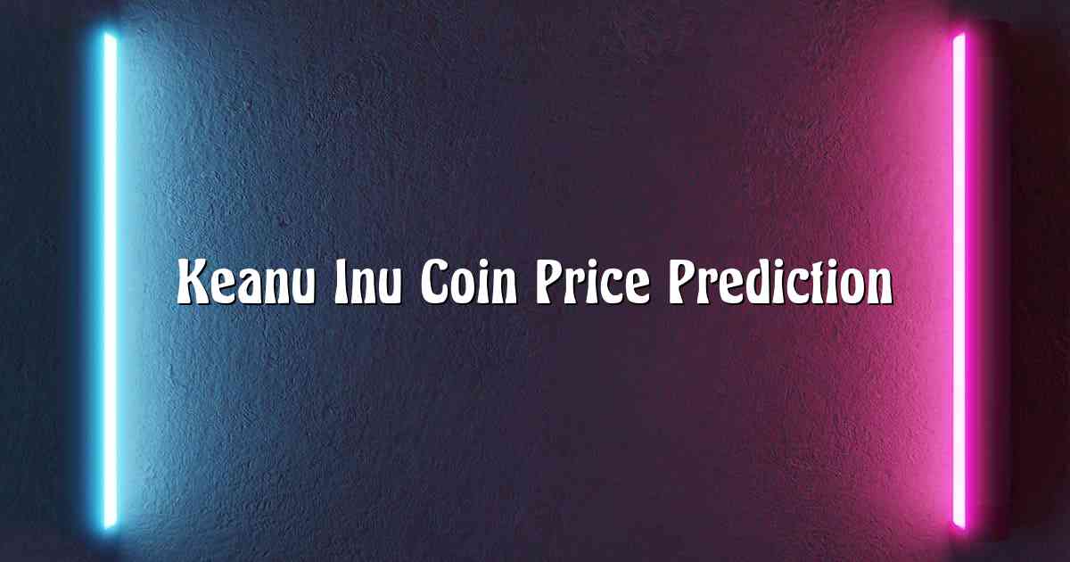 Keanu Inu Coin Price Prediction