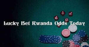 Lucky Bet Rwanda Odds Today