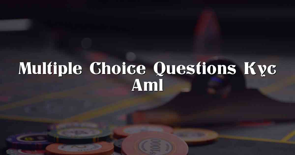 Multiple Choice Questions Kyc Aml