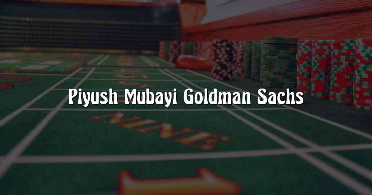 Piyush Mubayi Goldman Sachs