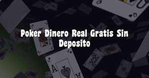 Poker Dinero Real Gratis Sin Deposito