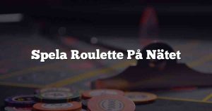 Spela Roulette På Nätet