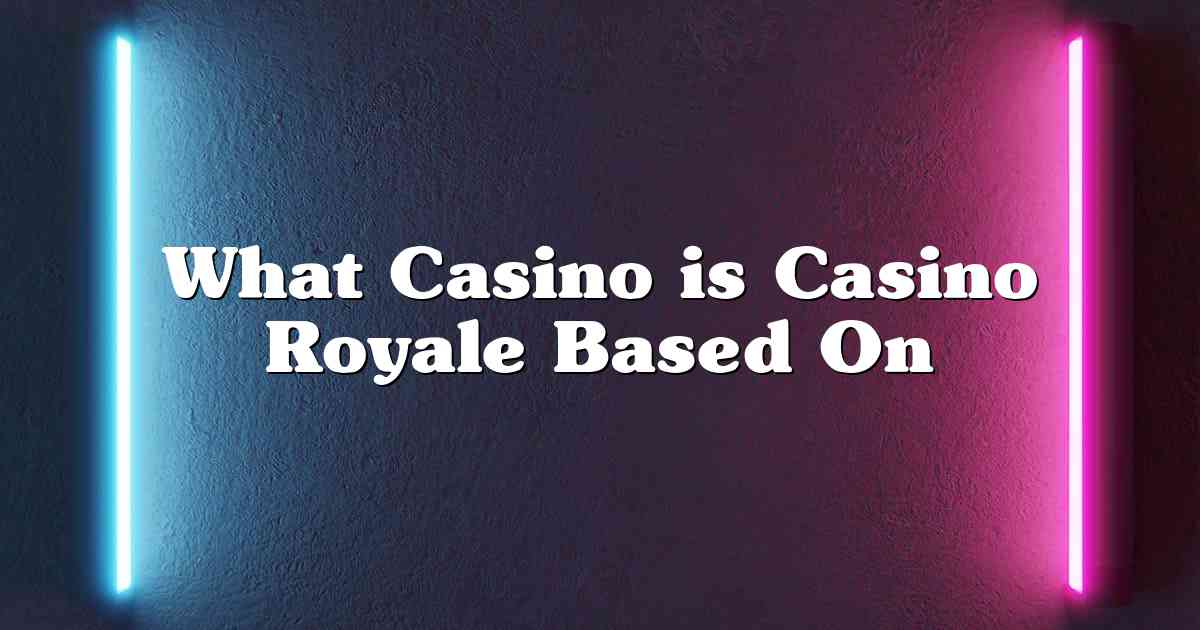 What Casino is Casino Royale Based On