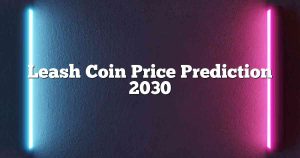 Leash Coin Price Prediction 2030