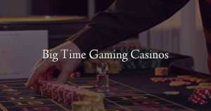 Big Time Gaming Casinos