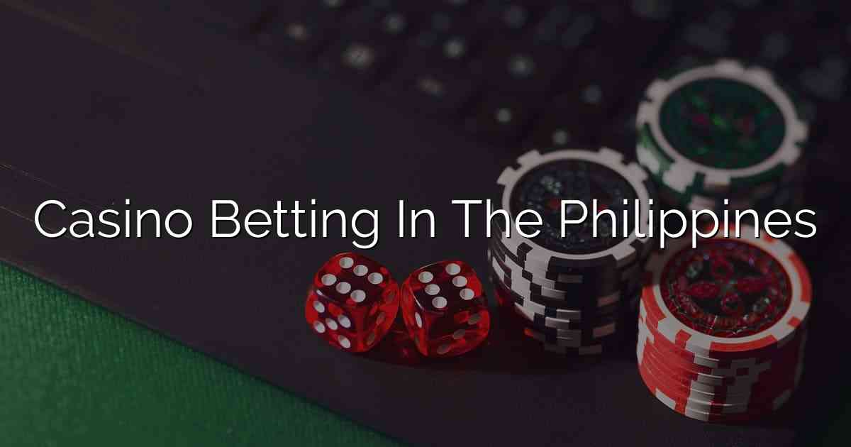 Casino Betting In The Philippines