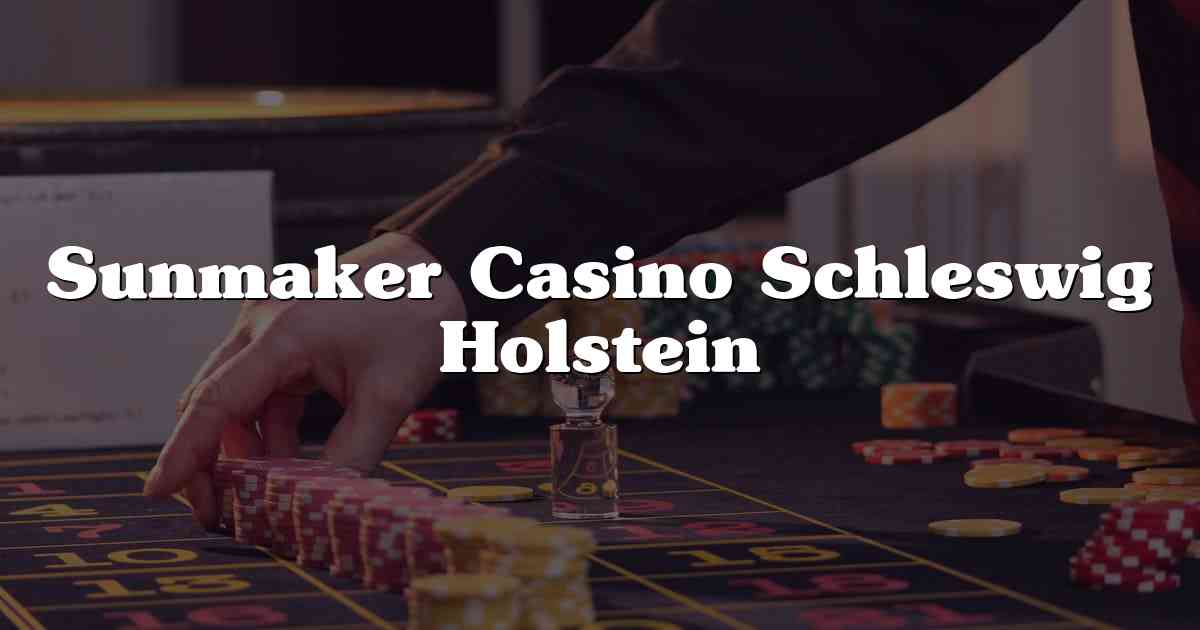 Sunmaker Casino Schleswig Holstein