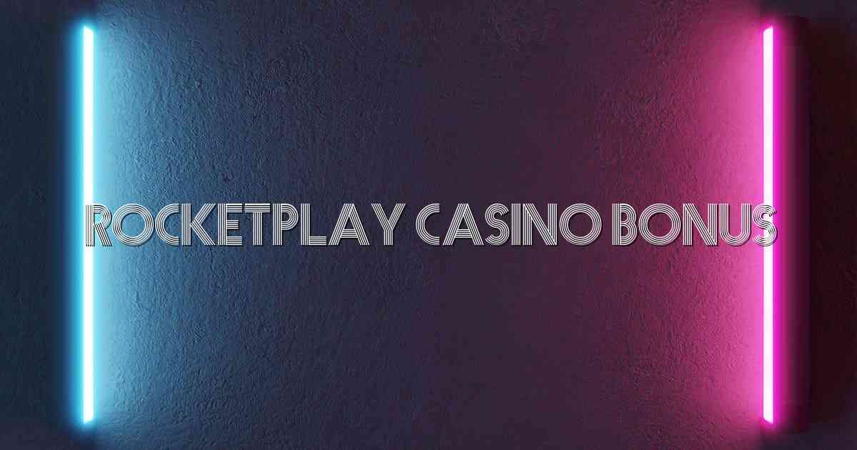 RocketPlay Casino Bonus