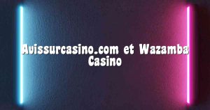Avissurcasino.com et Wazamba Casino