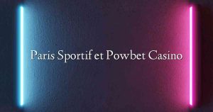 Paris Sportif et Powbet Casino