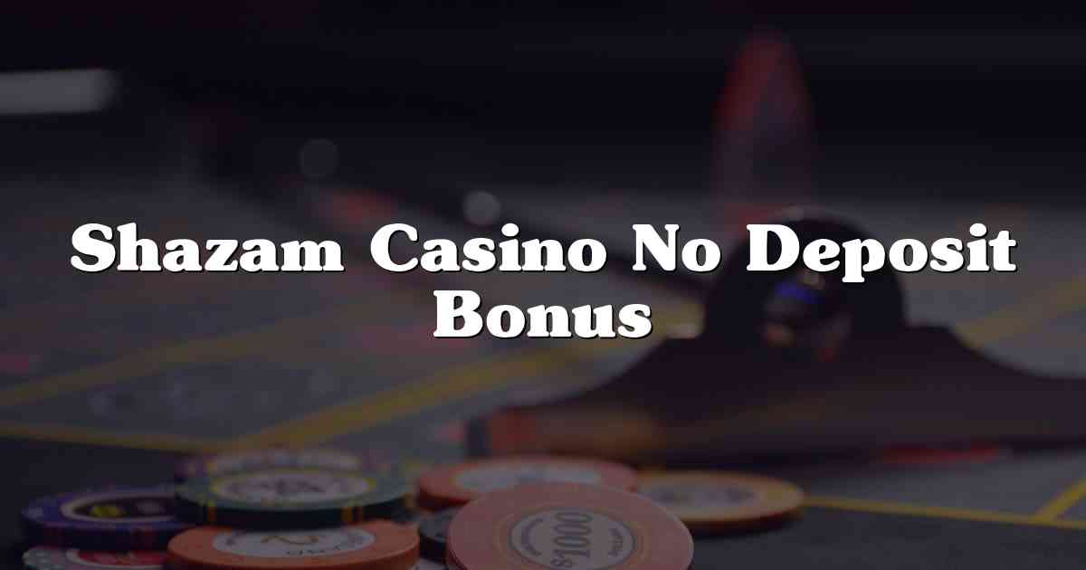 Shazam Casino No Deposit Bonus