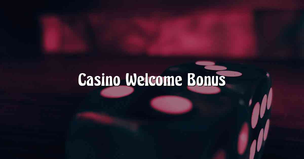 Casino Welcome Bonus