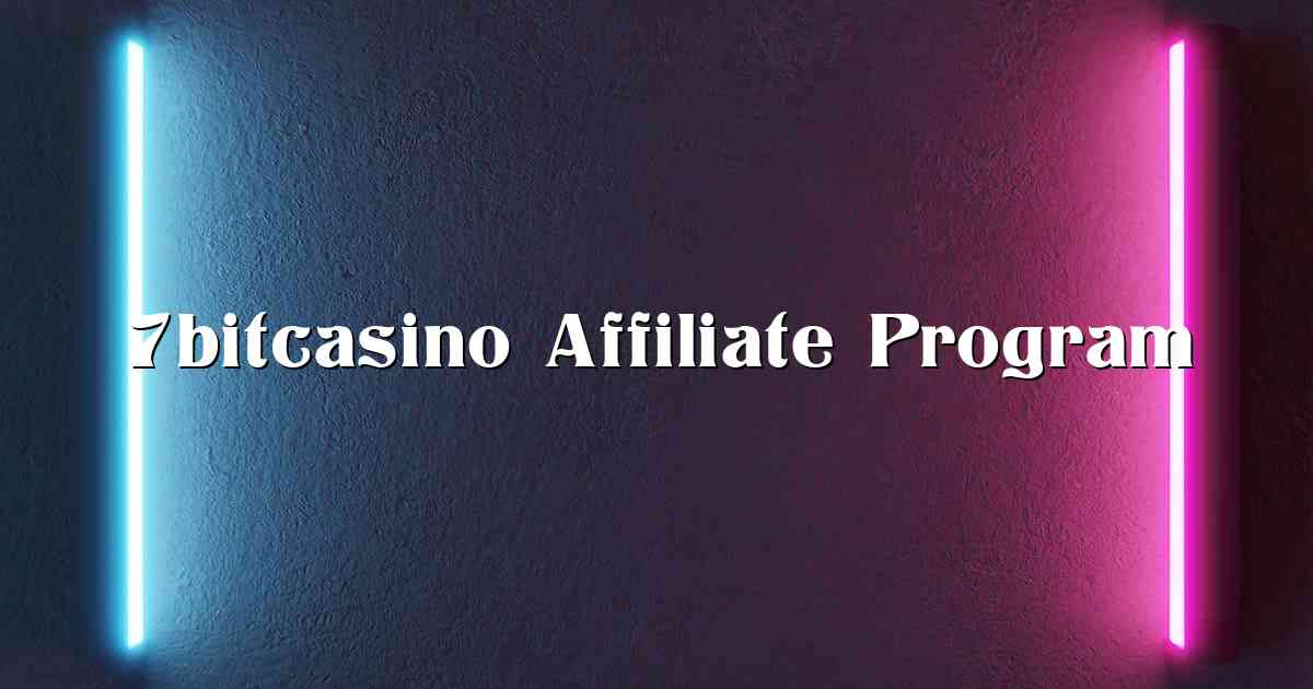 7bitcasino Affiliate Program